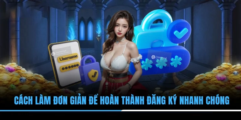 Cách làm đơn giản để hoàn thành đăng ký nhanh chóng