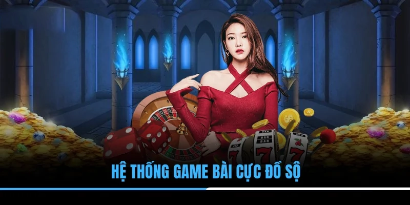 Hệ thống game bài cực đồ sộ