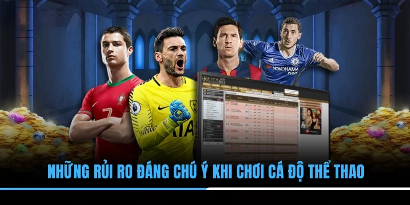 Những rủi ro đáng chú ý khi chơi cá độ thể thao