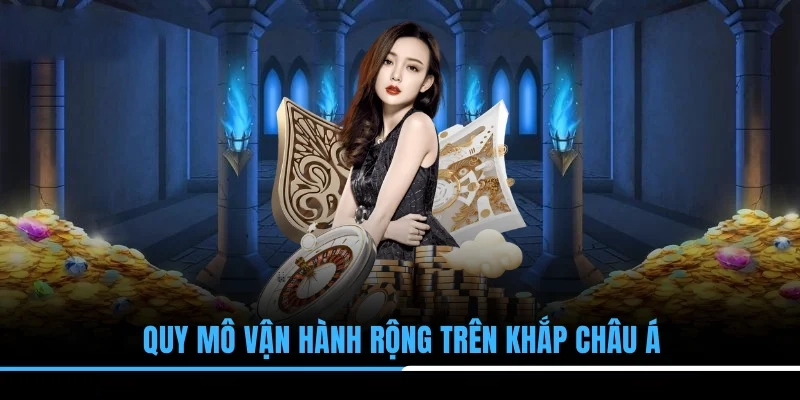 Quy mô vận hành rộng trên khắp châu Á